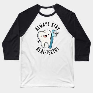 Always Stay Heal-teeth Funny Dental Pun Baseball T-Shirt